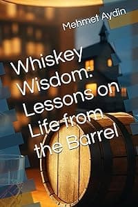 Whiskey Wisdom: Lessons on Life from the Barrel