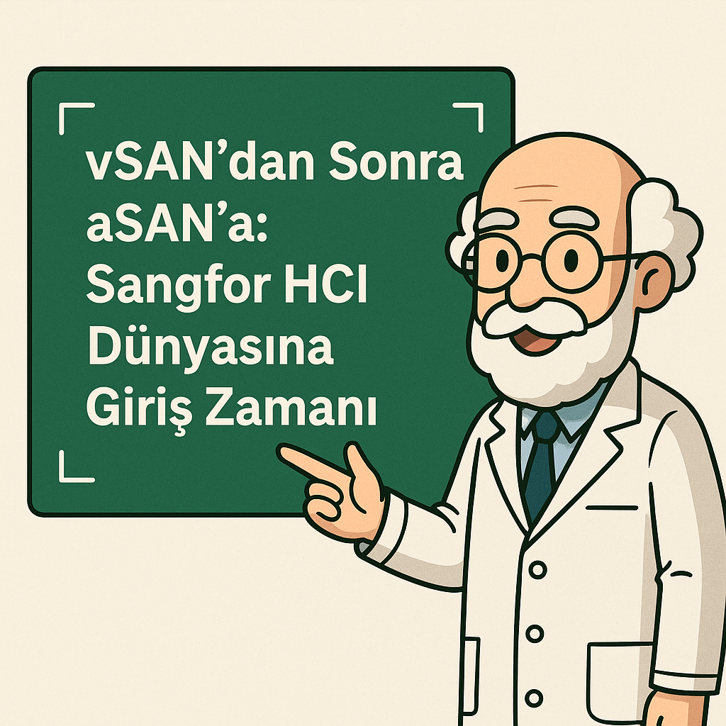 vSAN’dan Sonra aSAN’a: Sangfor HCI Dünyasına Giriş Zamanı